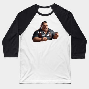 “Paulie Meatball” - Have A Drink Baseball T-Shirt